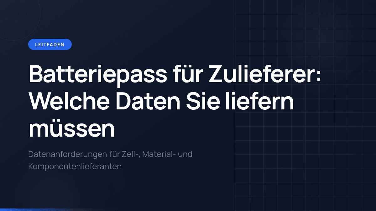 Batteriepass für Zulieferer: Welche Daten Sie liefern müssen